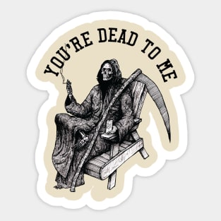 You're dead to me Sticker